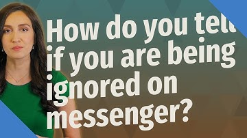 How do you tell if you are being ignored on messenger?