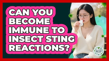 Can You Become Immune To Insect Sting Reactions? - Allergy Relief Guide