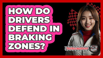 How Do Drivers Defend In Braking Zones?
