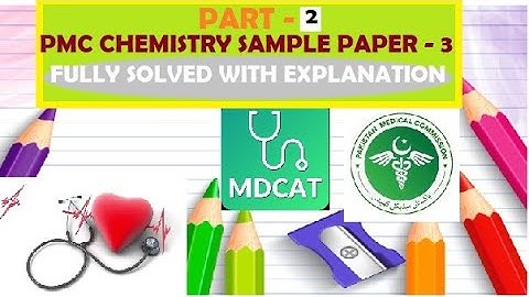 Part 2: PMC CHEMISTRY SAMPLE PAPER 3 WITH EXPLANATION 2021 II MDCAT CHEMISTRY SAMPLE PAPER 2021