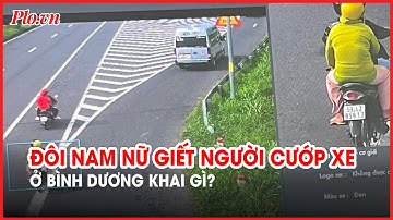Lời khai của đôi nam nữ giết người cướp xe ở khu đất trống tại Bình Dương - PLO