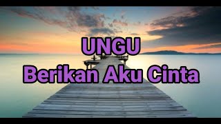 Berikan Aku Cinta UNGU (mix lirik lagu)