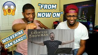 The Greatest Showman | "From Now On" with Hugh Jackman (REACTION)