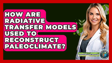 How Are Radiative Transfer Models Used To Reconstruct Paleoclimate? - Earth Science Answers