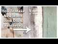 How To Make New Wood Look Old And Weathered | Salvage Wood Texture Technique