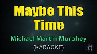 Maybe This Time Karaoke - Michael Martin Murphey