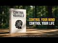 Control Your Mouth, Mind, Mood, and Money | Master Self-Discipline | Full Audiobook