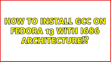 How to install Gcc on Fedora 13 with i686 Architecture!? (2 Solutions!!)
