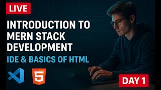 IDE Setup & Basics of HTML | MERN Stack Development – Day 1