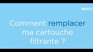 Comment remplacer ma cartouche filtrante 