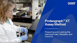 Preparing and Loading the Nanoparticles, Samples, and Controls – Proteograph™ XT Training Video
