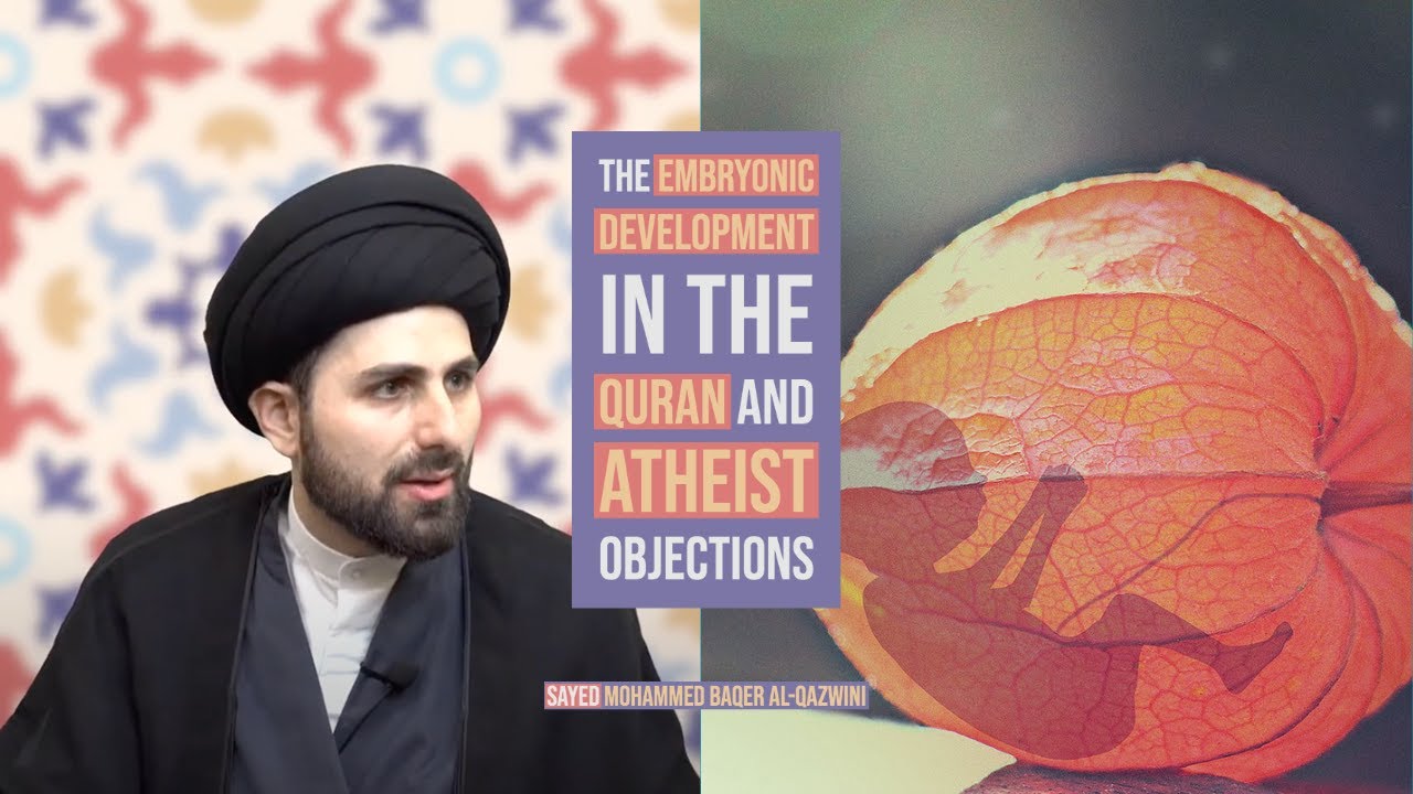 ⁣The Embryonic Development in The Quran and Atheist Objections - Sayed Mohammed Baqer Al-Qazwini