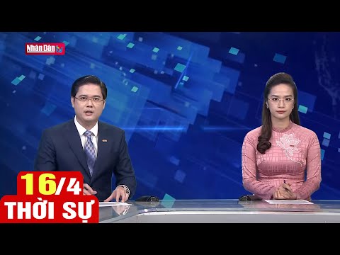 Bản tin sáng ngày 16/4 