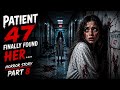 Patient 47 Finally Found Her… | Horror Story Part 8 | Fear Inside 