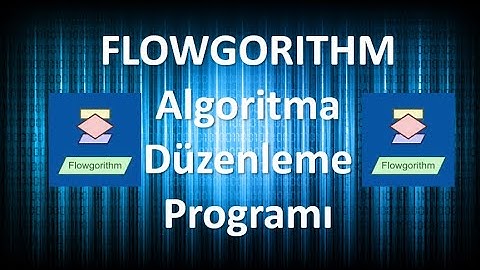 Flowgorithm (Algoritma Düzenleme Programı) nedir? Nasıl kurulur? Nasıl kullanılır?