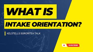 What is Intake Orientation? | KelsTells SororiTEA Talk