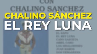 Chalino Sánchez - El Rey Luna (Audio Oficial)