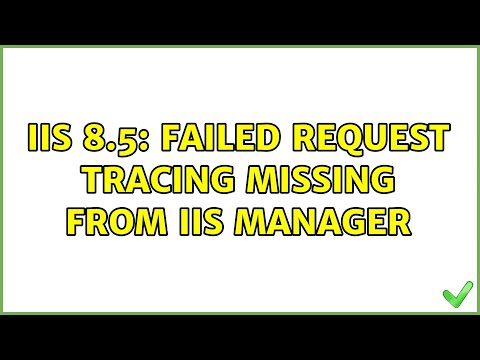 IIS 8.5: Failed Request Tracing missing from IIS Manager (2 Solutions!!)