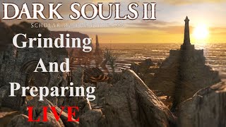 Preparing for the Final Stretch LIVE | Dark Souls 2: Scholar of the First Sin