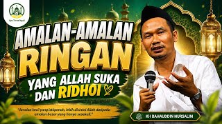 Amalan-Amalan Ringan yang Allah Suka dan Ridhoi - Gus Baha
