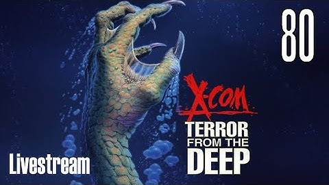 X-COM: Terror From the Deep (Superhuman/Stream) Part 80