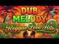 Dub Melody ❤️ | Romantic Rhythm Reggae, Lovers Rock Flow &amp; Soulful Island Sound