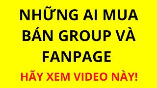 Ai mua bán group và fanpage hãy xem video này.[FACEBOOK-GROUP]