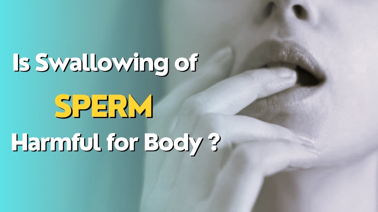 Is Swallowing of Sperm is Harmful for body ? Benefits and Effects of Swallowing Semen