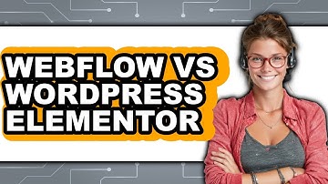 Webflow vs WordPress Elementor - Which Is Better?