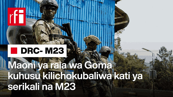 DRC : Maoni ya raia wa Goma kuhusu kilichokubaliwa kati ya serikali na M23