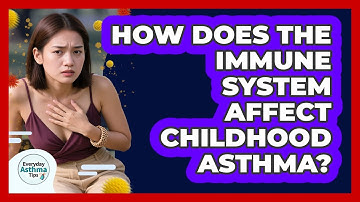 How Does The Immune System Affect Childhood Asthma? - Everyday Asthma Tips