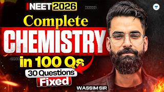 Complete Chemistry in 100 Questions | 30 Qs Fixed | NEET 2026 | Wassim Bhat sir