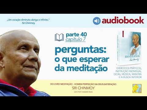 Capítulo 7 - o que esperar da meditação - audiobook do livro Meditação 40