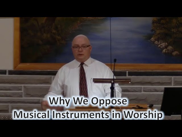 Why We Oppose Musical Instruments in Worship class=