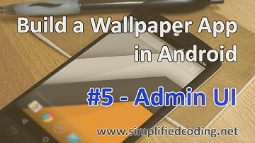 #5 Build a Wallpaper App in Android - Admin UI