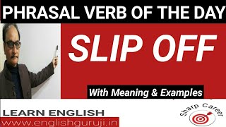 "SLIP OFF" PHRASAL VERB,use,explanation and meaning. screenshot 1