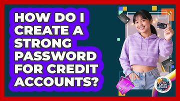 How Do I Create a Strong Password for Credit Accounts?