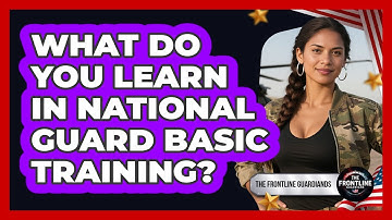What Do You Learn In National Guard Basic Training? - The Frontline Guardians