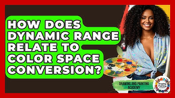How Does Dynamic Range Relate To Color Space Conversion? - Drawing and Painting Academy