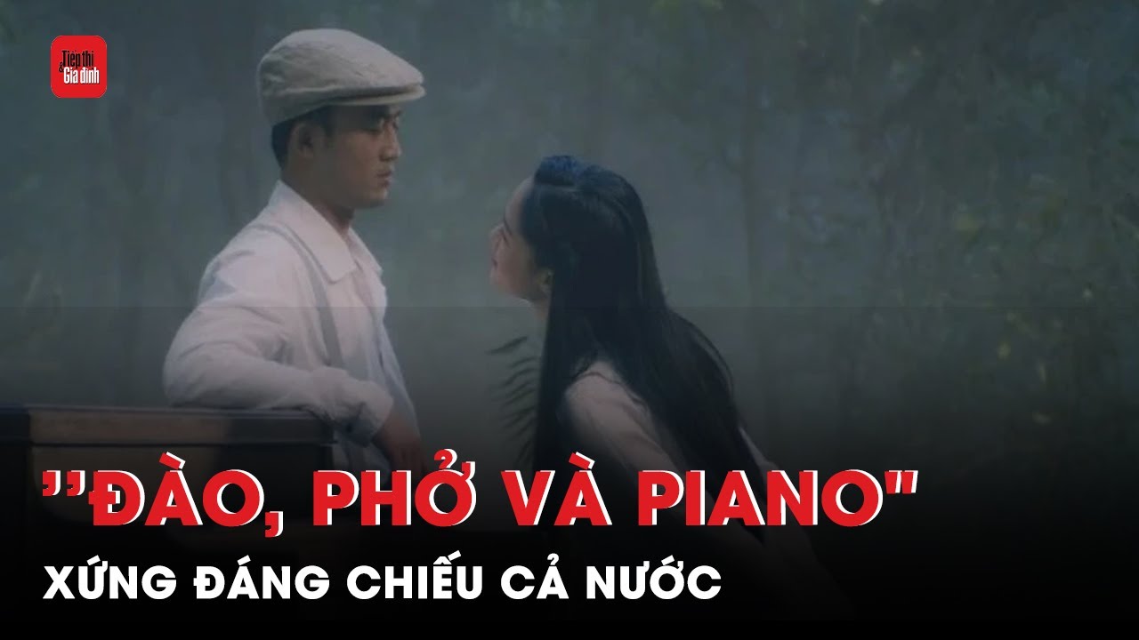 ⁣Cục trưởng Điện ảnh Vi Kiến Thành: ''Đào, phở và piano