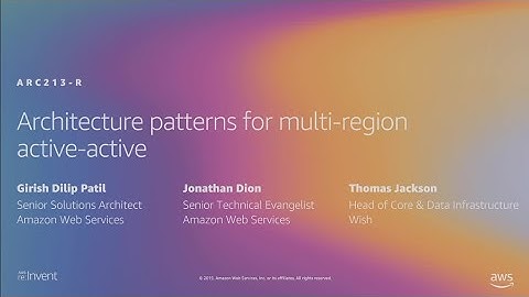 AWS re:Invent 2019: [REPEAT 2] Architecture patterns for multi-region active-active (ARC213-R2)