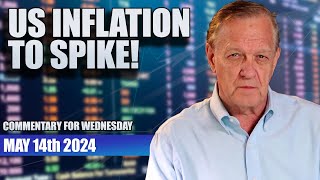 US Inflation To Spike (Market Commentary for Wednesday May 14th 2024)