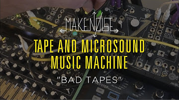 "Bad Tapes" - Make Noise Tape and Microsound Music Machine (ft. (Morphagene + Mimeophon)