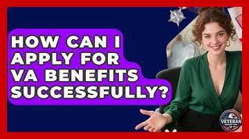 How Can I Apply For VA Benefits Successfully? - Veteran Community Guide