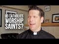 Do catholics worship saints