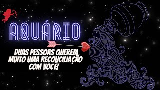 Aquário ♒️ Duas pessoas querem muito uma reconciliação com você! 💘💌