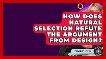 How Does Natural Selection Refute The Argument From Design? - Learn About Atheism