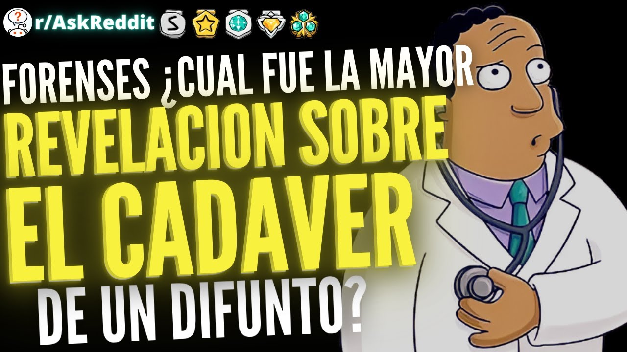 Forenses, ¿Cuál es la mayor revelación sobre el cadaver de un difunto? - (Reddit Pregunta)