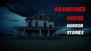 3 Disturbing TRUE Abandoned House Horror Stories