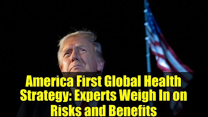 America First Global Health Strategy: Experts Weigh In on Risks and Benefits